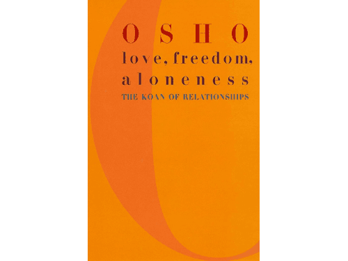 Love, Freedom, and Aloneness: The Koan of Relationships By Osho