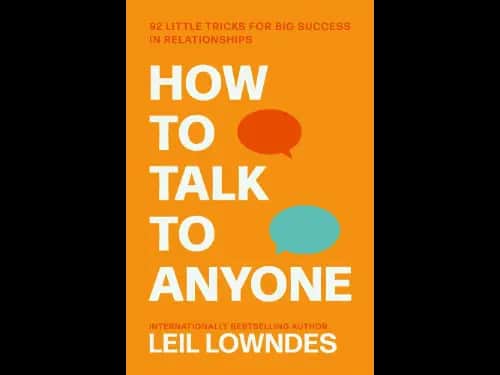 How to Talk to Anyone : 92 Little Tricks for Big Success in Relationships By Leil Lowndes
