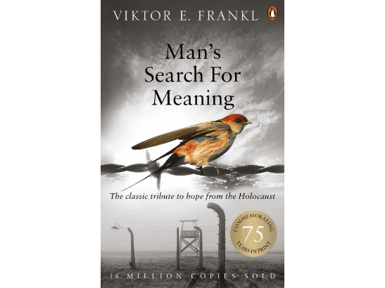 Man’s Search For Meaning: The classic tribute to hope from the Holocaust By Viktor Frankl