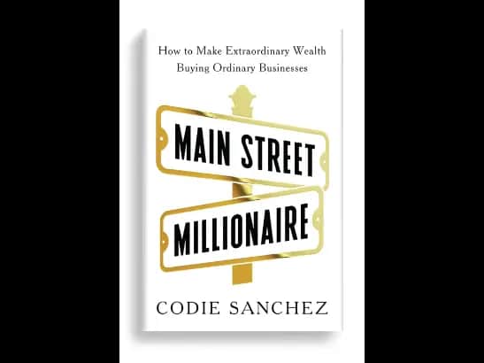 Main Street Millionaire: How to Make Extraordinary Wealth Buying Ordinary Businesses By Codie Sanchez