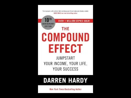The Compound Effect : Jumpstart Your Income Your Life Your Success by Darren Hardy