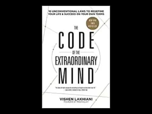 The Code Of The Extraordinary Mind : 10 Unconventional Laws To Redefine Your Life And Succeed On Your Own Terms by Vishen Lakhiani