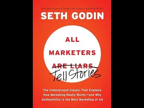 All Marketers Are Liars : The Underground Classic That Explains How Marketing Really Works And Why Authenticity Is The Best Marketing Of All by Seth Godin