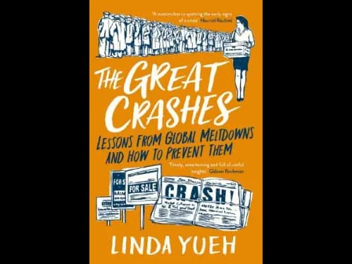 The Great Crashes : Lessons from Global Meltdowns and How to Prevent Them by Linda Yueh