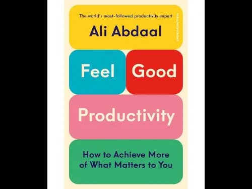 Feel-Good Productivity (How To Do More Of What Matters To You)