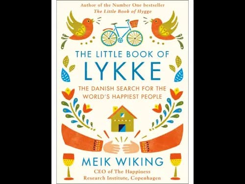 The Little Book of Lykke THE DANISH SEARCH FOR THE WORLD’S HAPPIEST PEOPLE