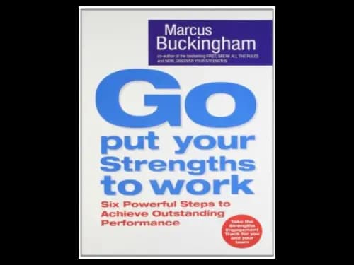 Go Put Your Strengths to Work by Marcus Buckingham