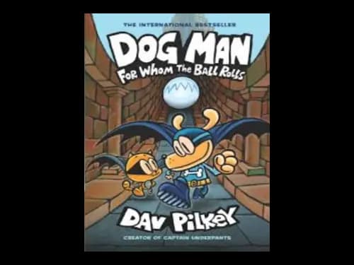 Dog Man : For Whom the Ball Rolls by Dav Pilkey