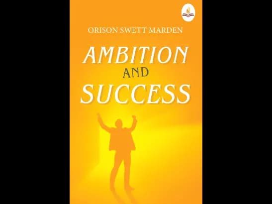 Ambition and Success by Orison Swett Marden