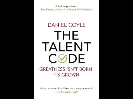 Talent Code: Greatness isn’t born. It’s grown by Daniel Coyle