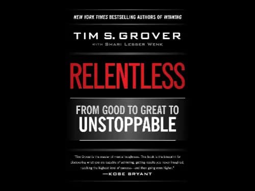 Relentless : From Good to Great to Unstoppable by Tim S. Grover