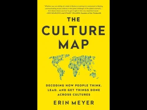 THE CULTURE MAP : DECODING HOW PEOPLE THINK by Erin Meyer