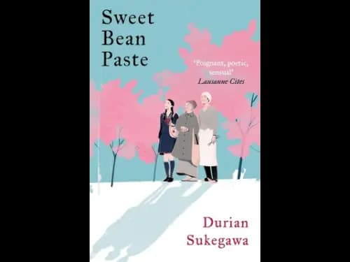 Sweet Bean Paste: The International Bestseller by Durian Sukegawa – A Heartwarming Tale of Friendship and Redemption