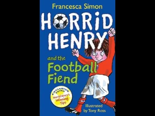 Horrid Henry and The Football Fiend : Book 14 by Francesca Simon,Tony Ross
