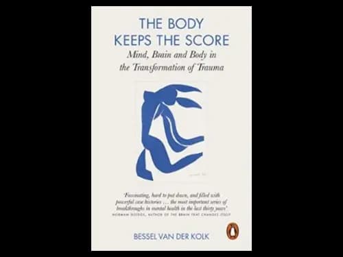 The Body Keeps the Score : Mind Brain and Body in the Transformation of Trauma by Bessel van der Kolk