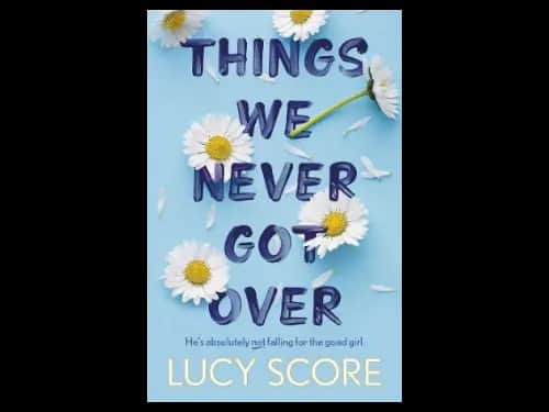 Things We Never Got Over by Lucy Score