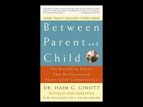 Between Parent and Child by Haim G. Ginott,Alice Ginott,H. Wallace Goddard