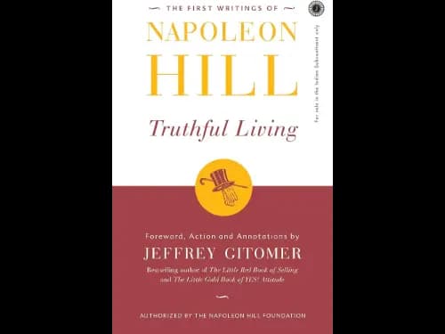 The First Writings of Napoleon Hill : Truthful Living by Napoleon Hill