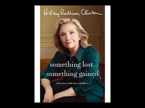 Something Lost Something Gained: Reflections on Life Love and Liberty by Hillary Rodham Clinton