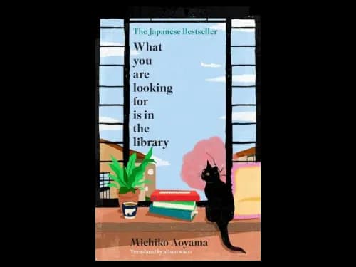 What You Are Looking For Is In The Library by Michiko Aoyama