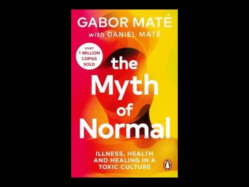 The Myth Of Normal by Daniel Mate,Gabor Mate