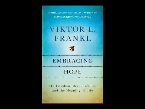 Embracing Hope : On Freedom Responsibility And The Meaning Of Life by Viktor E Frankl,Joelle Young