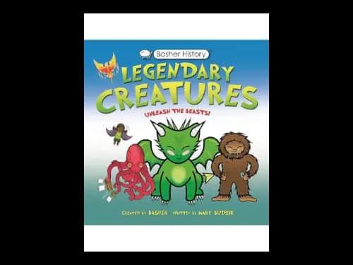 Basher History: Legendary Creatures: Unleash the beasts by Mary Budzik