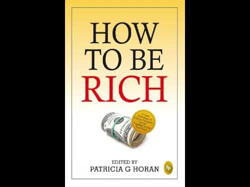 How To Be Rich by Patricia G Horan