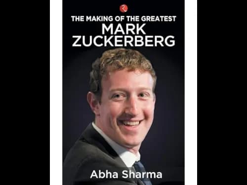 The Making of the Greatest Mark Zuckerberg by Abha Sharma