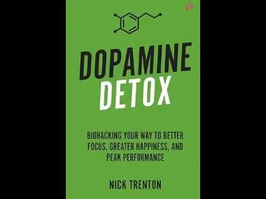 Dopamine Detox: Biohacking Your Way To Better Focus - Greater Happiness and Peak Performance by Nick Trenton