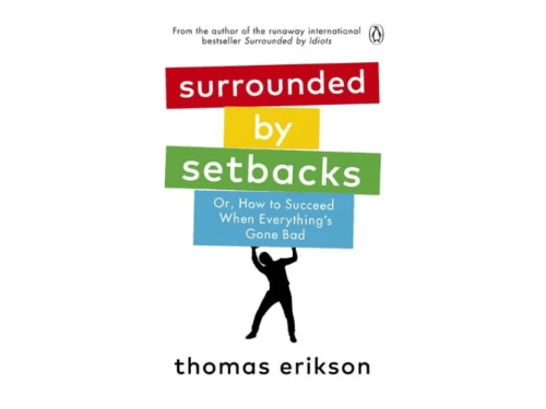 Surrounded by Setbacks: Or, How to Succeed When Everything’s Gone Bad By Thomas Erikson